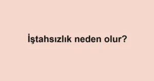 istahsizlik-neden-olur
