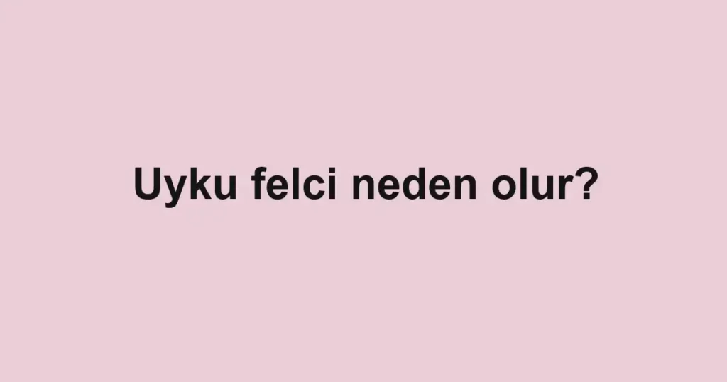uyku-felci-neden-olur